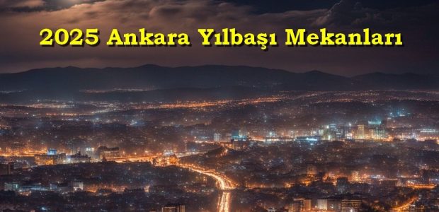 ankara yılbaşında gidilecek yerler