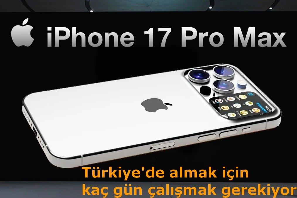 iphone-17-pro-max almak icin kac gun calismak gerekiyor